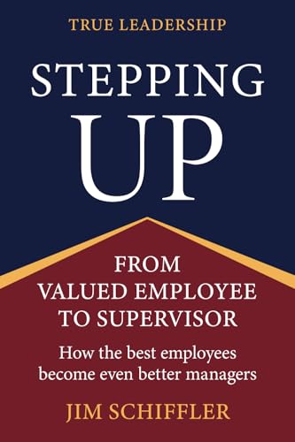 Stepping Up: From Valued Employee to Supervisor by Jim Schiffler